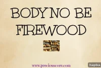 Your Body Is Not Firewood: Treat It With Care